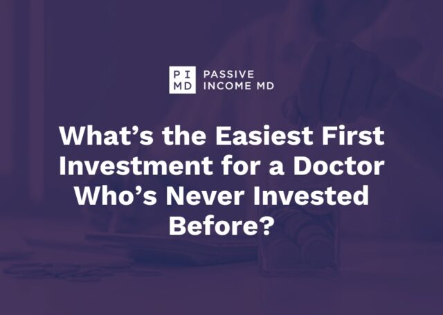 What’s the Easiest First Investment for a Doctor Who’s Never