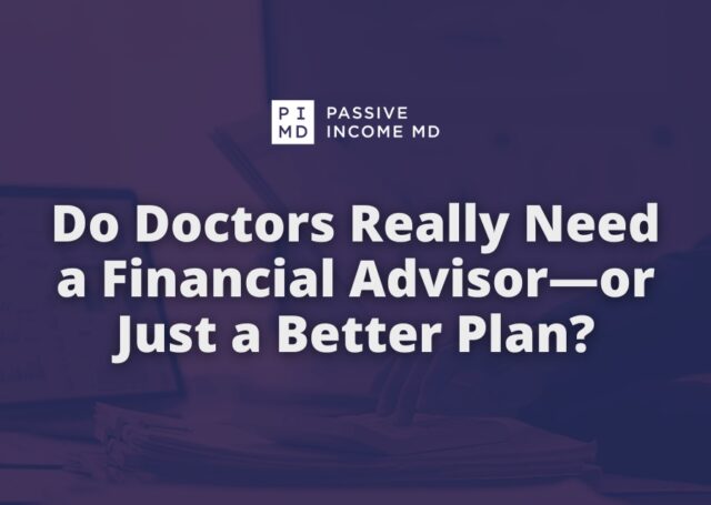 Do Doctors Really Need a Financial Advisor—or Just a Better