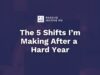 The 5 Shifts I’m Making After a Hard Year
